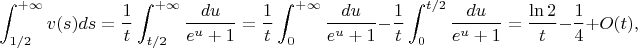 $$
\int_{1/2}^{+\infty}v(s)ds=\frac1t\int_{t/2}^{+\infty}\frac{du}{e^u+1}=\frac1t\int_0^{+\infty}\frac{du}{e^u+1}-\frac1t\int_0^{t/2}\frac{du}{e^u+1}=\frac{\ln2}t-\frac14+O(t),
$$