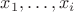 $x_1, \dots, x_i$