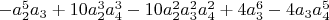 $-a_2^5 a_3+10 a_2^3 a_4^3-10 a_2^2 a_3^2 a_4^2+4 a_3^6-4 a_3 a_4^5$