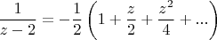 $$
\frac1{z-2}=-\frac12\left(1+\frac{z}2+\frac{z^2}4+...\right)
$$