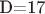 D=17
