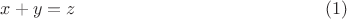 $$
                           x + y = z   \eqno       (1)
$$