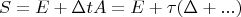 $$S=E+\Delta t A=E+\tau(\Delta +...) $$