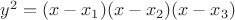 $y^2  = (x - x_1 )(x - x_2 )(x - x_3 )$
