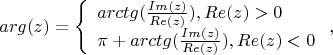 $$
arg(z)=\left\{ \begin{array}{l}
arctg(\frac {Im(z)} {Re(z)}), Re(z)>0\\
\pi +arctg(\frac {Im(z)} {Re(z)}), Re(z)<0
\end{array} \right,
$$