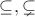 $\subseteq,\subsetneq$