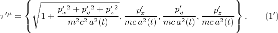 $$
\tau'^{\mu} = \left\{ \sqrt{1 + \frac{p'_x^2 + p'_y^2 + p'_z^2}{m^2 c^2 \, a^2(t)} },  \frac{p'_x}{m c \, a^2(t)},  \frac{p'_y}{m c \, a^2(t)},  \frac{p'_z}{m c \, a^2(t)}  \right\}. \eqno(1')
$$
