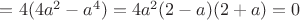 $=4(4a^2-a^4)=4a^2(2-a)(2+a)=0$