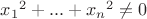 ${{x}_{1}}^{2}+...+{{x}_{n}}^{2}\neq 0$ ${{x}_{1}}^{2}+...+{{x}_{n}}^{2}\neq 0$