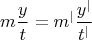 $$m \frac{y}{t}= m^{|} \frac{y^{|}}{t^{|}}$$