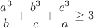 $$\frac{a^3}{b}+\frac{b^3}{c}+\frac{c^3}{a}\geq3$$
