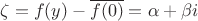 $\zeta = f(y) - \overline{f(0)} = \alpha + \beta i$