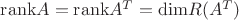 $ {\rm rank} A={\rm rank} A^T={\rm dim} R(A^T)$