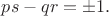 $ps-qr=\pm 1.$