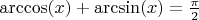 $\arccos(x)+\arcsin(x)=\frac{\pi}{2}$