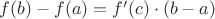 $f(b)-f(a) = f'(c) \cdot(b-a)$