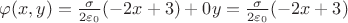 $\varphi(x,y) = \frac{\sigma}{2\varepsilon_0}(-2x+3) + 0y = \frac{\sigma}{2\varepsilon_0}(-2x+3)$