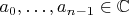 $a_0,\ldots,a_{n-1}\in\mathbb C$