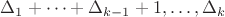 $\Delta_1+\dots+\Delta_{k-1}+1, \dots, \Delta_k$