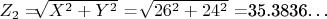$Z_2 =$\sqrt[]{X^2+Y^2}$  = $\sqrt[]{26^2+24^2}$  =35.3836&hellip; $