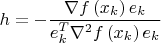$$\[h =  - \frac{{\nabla f\left( {{x_k}} \right){e_k}}}{{e_k^T{\nabla ^2}f\left( {{x_k}} \right){e_k}}}\]$$