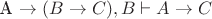 A \rightarrow (B \rightarrow C), B \vdash A \rightarrow C