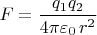 $F=\dfrac{q_1 q_2}{4\pi\varepsilon_0\,r^2}$
