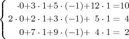 $\left\{ \begin{alignedat}5\cdot0 & + & 3\cdot1 & + & 5\cdot(-1) & + & 12\cdot1 & = & 10\\
2\cdot0 & + & 2\cdot1 & + & 3\cdot(-1) & + & 5\cdot1 & = & 4\\
0 & + & 7\cdot1 & + & 9\cdot(-1) & + & 4\cdot1 & = & 2
\end{alignedat}
\right.$