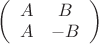 $ \left( \begin{array}{cc} A & B \\ A & -B \end{array} \right)$