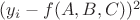 $(y_i - f(A,B,C))^2$