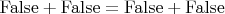$\mathrm{False}+\mathrm{False}=\mathrm{False}+\mathrm{False}$