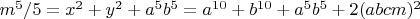 $m^5/5=x^2+y^2+a^5b^5=a^{10}+b^{10}+a^5b^5+2(abcm)^2$