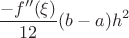 $$\frac{-f^{\prime\prime} (\xi)}{12}(b-a)h^2$$