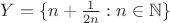 $Y=\{n+\frac{1}{2n}:n\in\mathbb N\}$