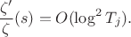 $$\frac{\zeta'}{\zeta}(s) = O(\log^2 T_j).$$