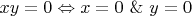 $xy=0 \Leftrightarrow x=0\ \& \ y=0\ $
