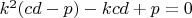 $k^2(cd-p)-kcd+p=0$
