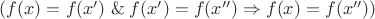 $(f(x) = f(x') \; \& \; f(x') = f(x'') \Rightarrow f(x) = f(x''))$