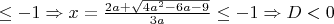 $\leq -1 \Rightarrow x=\frac{2a + \sqrt{4a^2-6a-9}}{3a}\leq -1\Rightarrow D < 0$