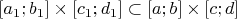 $[a_1;b_1]\times[c_1;d_1]\subset[a;b]\times[c;d]$