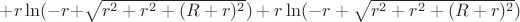 $+r\ln(-r+$\sqrt{r^2+r^2+(R+r)^2})+r\ln(-r+\sqrt{r^2+r^2+(R+r)^2})$