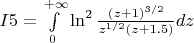 $I5 = \int\limits_0^{+\infty} \ln^2 \frac{(z+1)^{3/2}}{z^{1/2}(z+1.5)}dz$