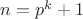 $n=p^k+1$