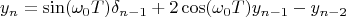 $$y_n=\sin(\omega_0 T)\delta_{n-1}+2\cos(\omega_0 T)y_{n-1}-y_{n-2}$$