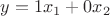 $y=1x_1+0x_2$