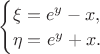 $\begin{cases}\xi=e^y-x,\\ \eta=e^y+x.\end{cases}$ $\begin{cases}\xi=e^y-x,\\ \eta=e^y+x.\end{cases}$