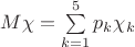 $M\chi=\sum\limits_{k=1}^{5}{p_k\chi_k$