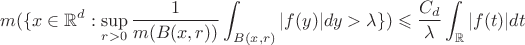 $$m(\{x \in \mathbb{R}^d : \sup_{r>0}\frac{1}{m(B(x,r))}\int_{B(x,r)} |f(y)| dy > \lambda \}) \leqslant \frac{C_d}{\lambda} \int_{\mathbb{R}}|f(t)|dt$$
