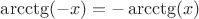 $\arcctg(-x)=-\arcctg(x)$