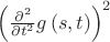 $\left( {\frac {\partial ^{2}}{\partial {t}^{2}}}g \left( s,t \right)  \right) ^{2}$